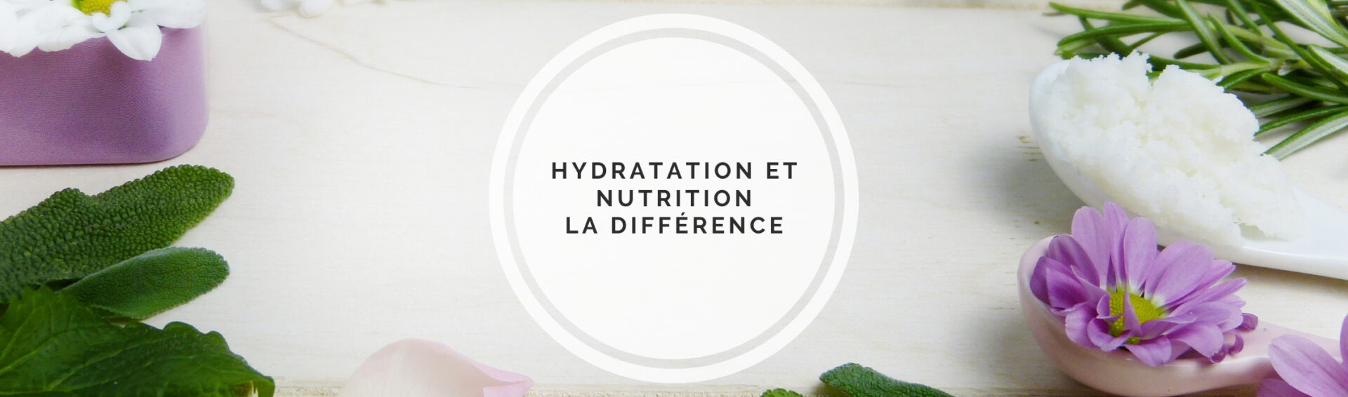 nutrition ou hydratation de la peau quelle est la différence.