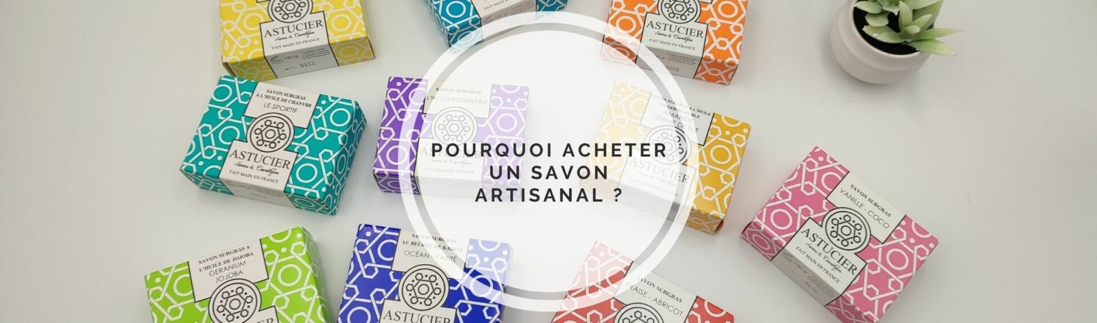 Pourquoi acheter des savons artisanaux ?