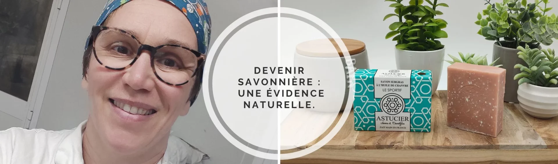 Devenir savonnière : une évidence naturelle.