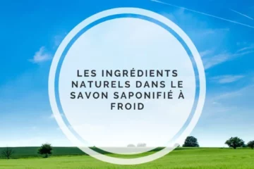 ingrédients naturels savon saponifié à froid