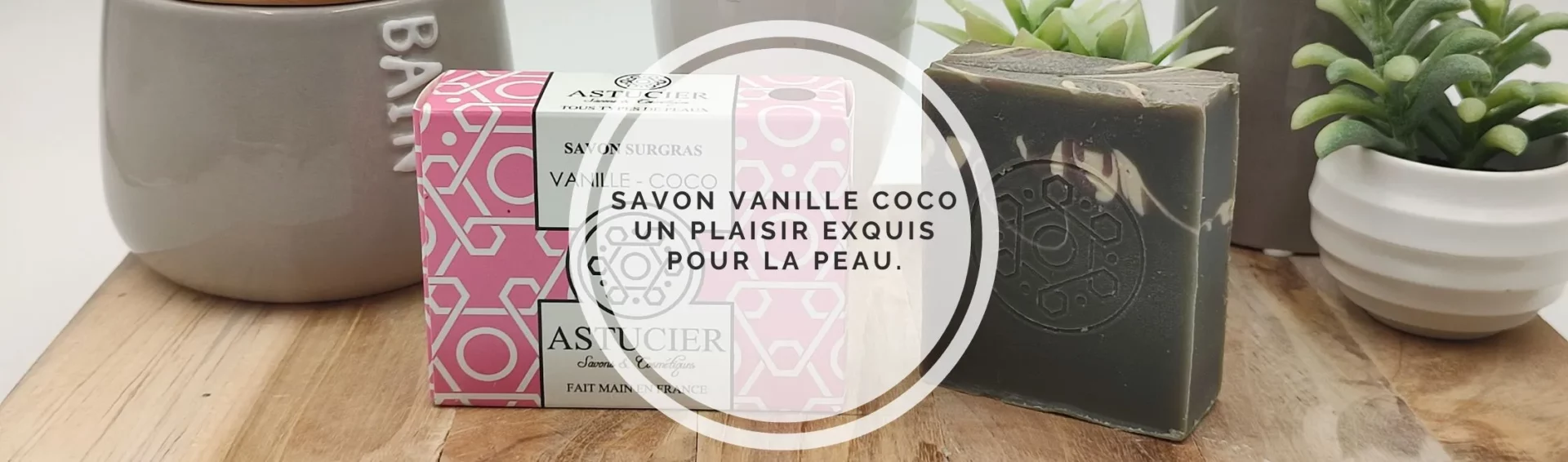 Notre savon solide vanille coco : un plaisir exquis pour la peau