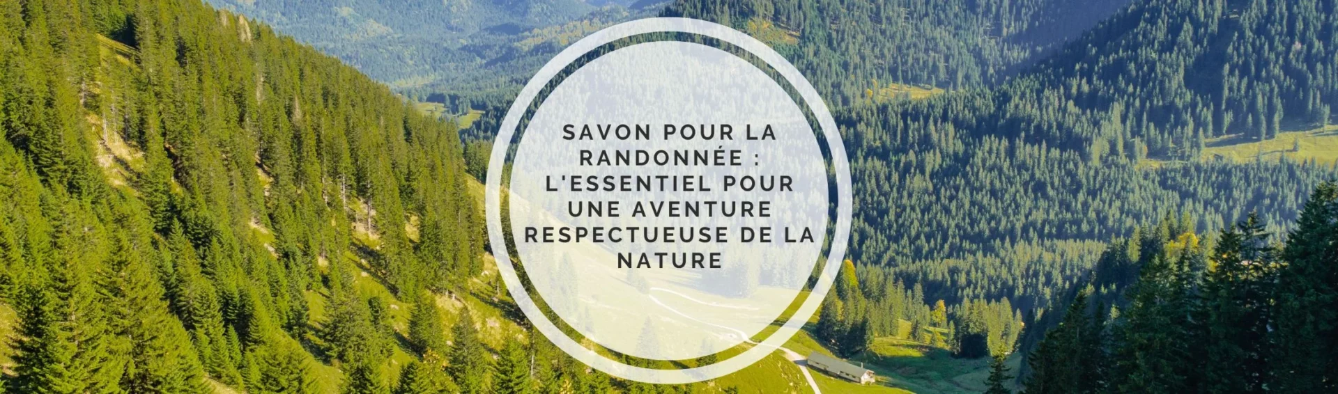 Savon pour la randonnée : l&rsquo;essentiel pour une aventure respectueuse de la nature