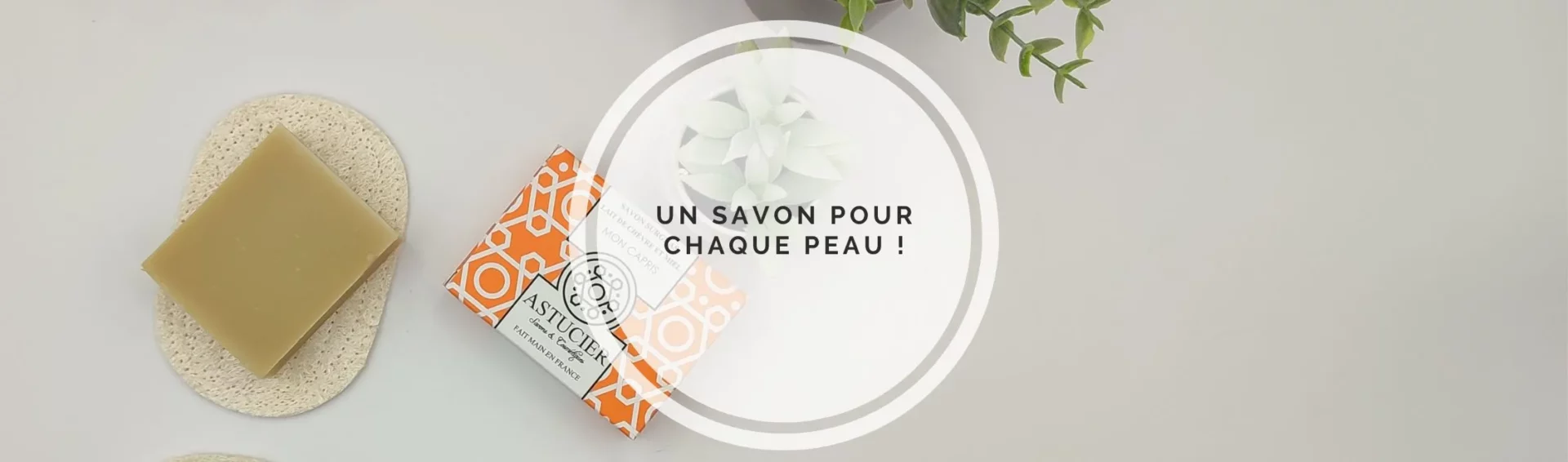 Un Savon pour chaque type de peau.