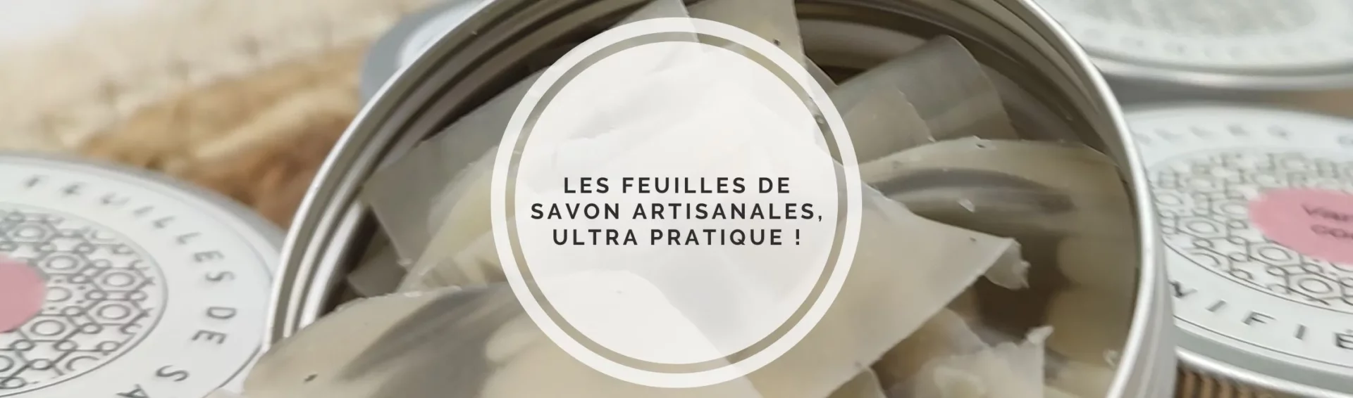 Découvrez la feuille de savon : une innovation artisanale pour votre bien-être et pour l&rsquo;environnement.