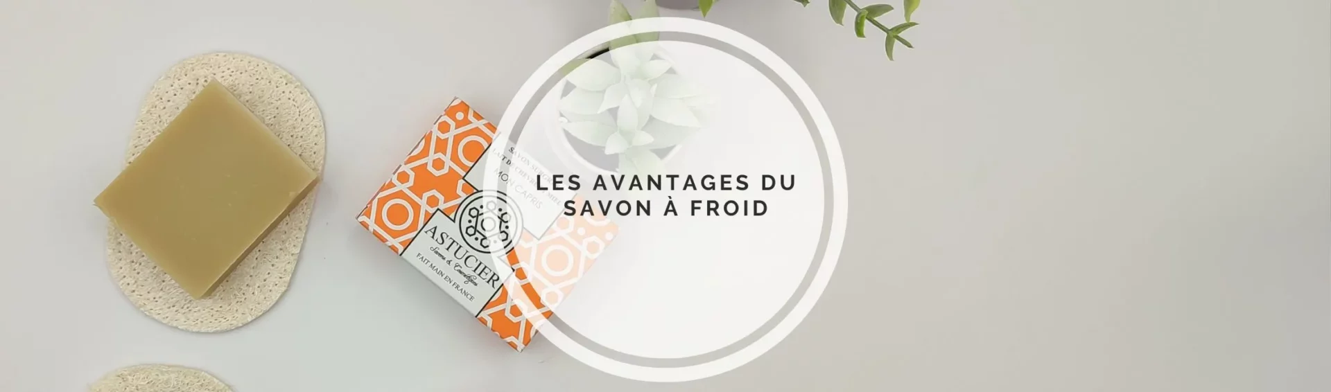 Les avantages du savon à froid : pourquoi l&rsquo;adopter dans votre routine quotidienne ?