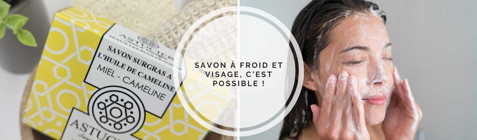 Les bienfaits du savon à froid pour le visage