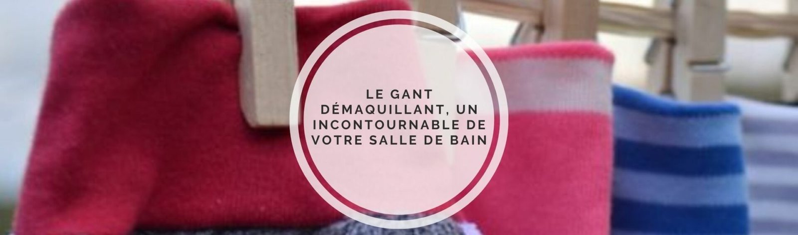 Le gant démaquillant : l’allié pour une peau nette et une planète préservée