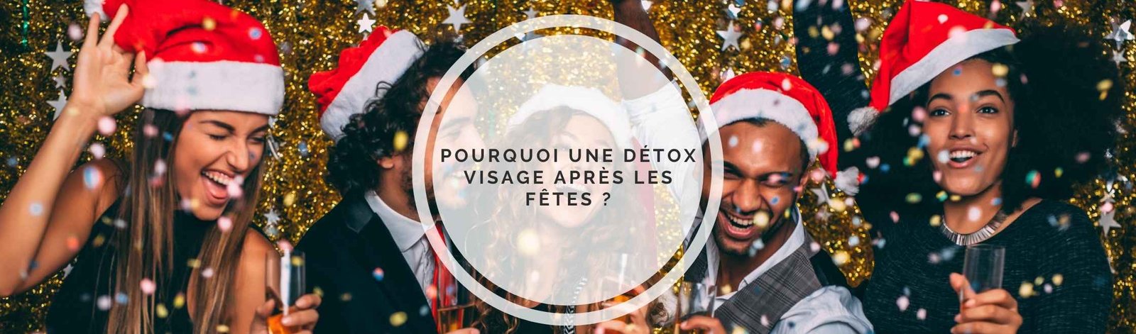 Soin visage : pourquoi une détox après les fêtes ?