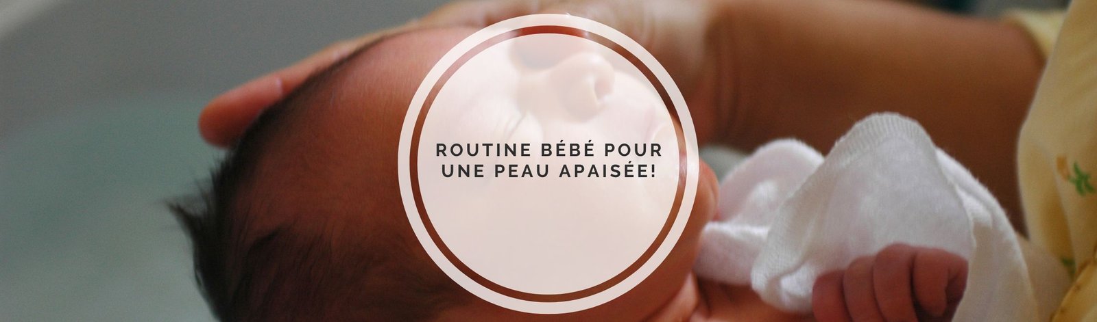 Pourquoi choisir un soin bébé naturel pour la peau de ton tout-petit ?