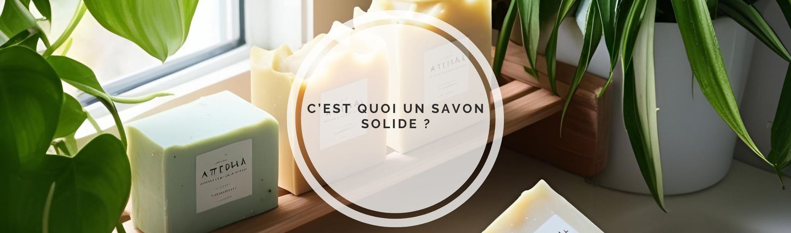 c'es quoi un savon solide