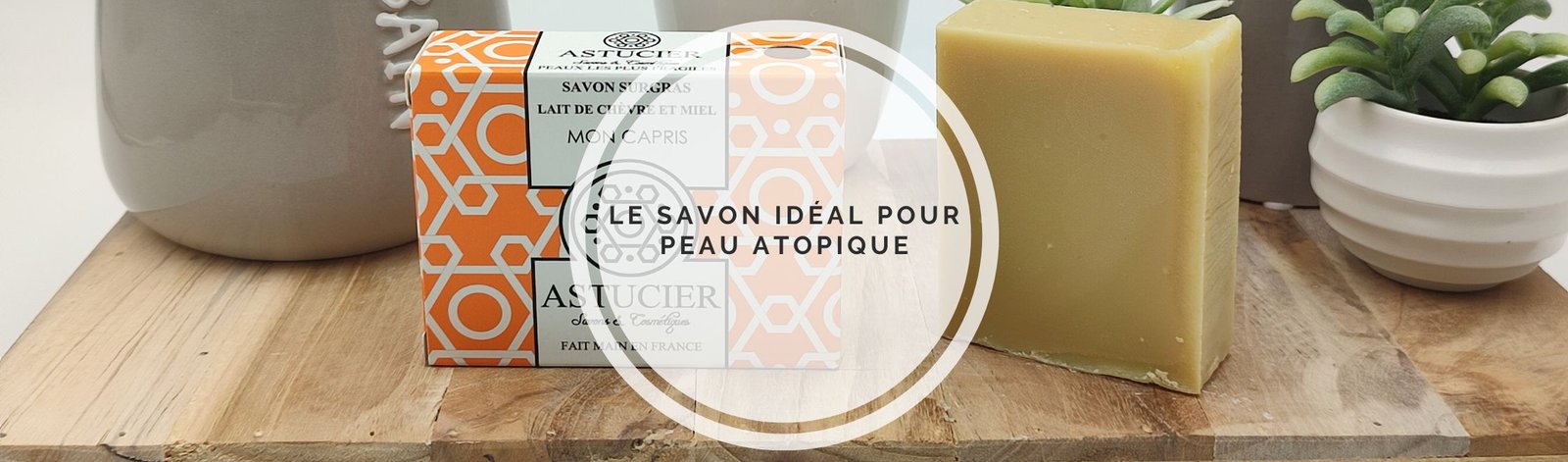 Le savon idéal pour  peau atopique