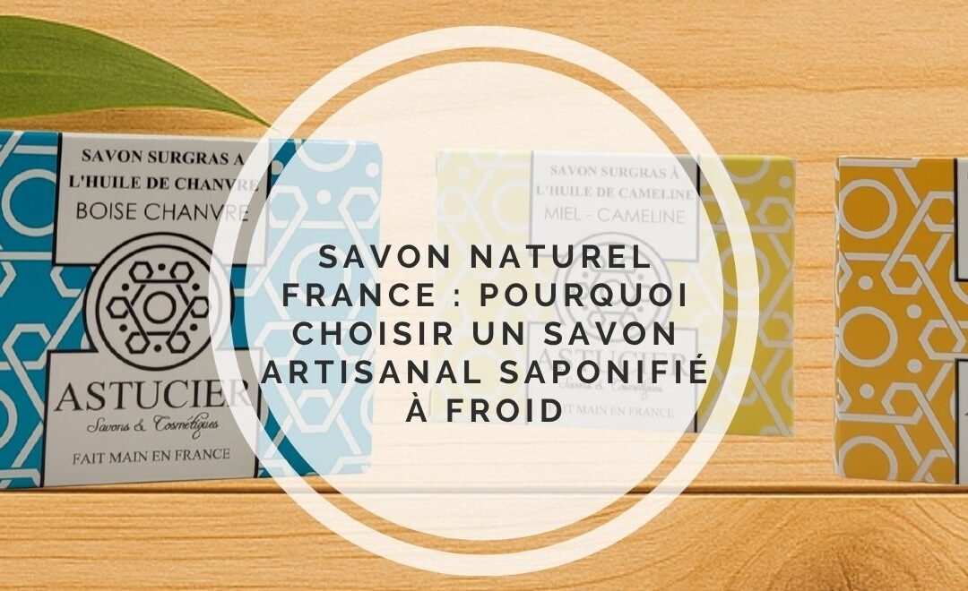 Savon naturel : pourquoi choisir un savon artisanal fabriqué localement ?