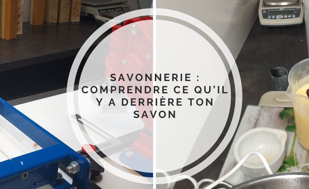 Savonnerie : ce qui se cache vraiment derrière un savon