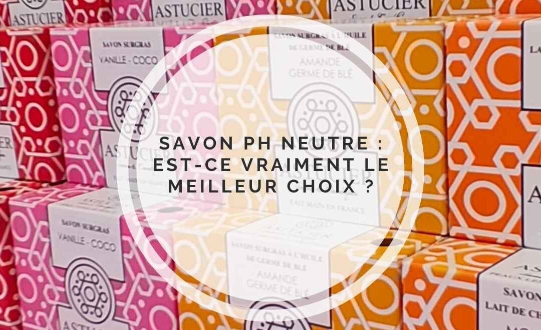 Savon pH neutre : est-ce vraiment le meilleur choix ?